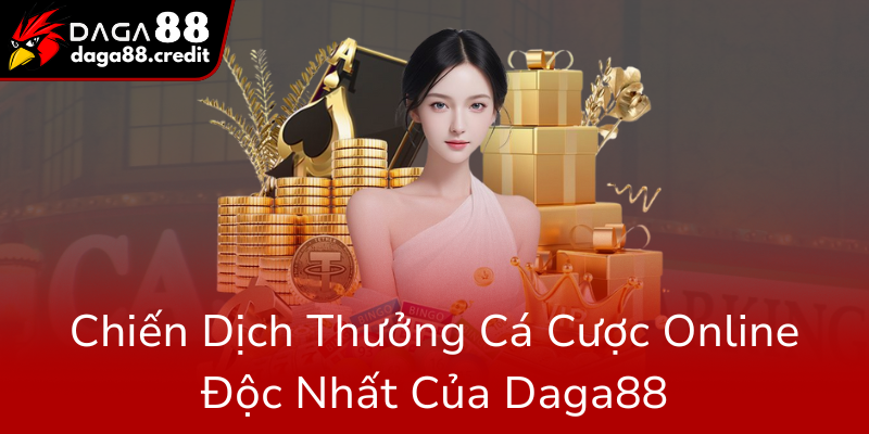 Chien Dich Thuong Ca Cuoc Online Doc Nhat Cua Daga880