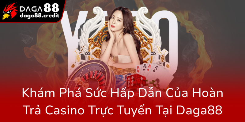 Kham Pha Suc Hap Dan Cua Hoan Tra Casino Truc Tuyen Tai Daga880