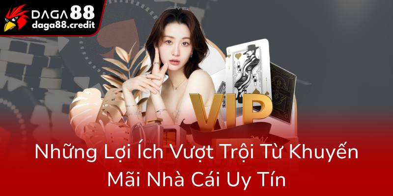 Nhung Loi Ich Vuot Troi Tu Khuyen Mai Nha Cai Uy Tin0