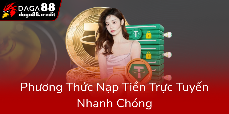 Phương Thức Thanh Toán An Toàn Và Tiện Lợi Tại Daga88 - Giải Pháp Tối Ưu Cho Người Chơi 2 Phuong Thuc Nap Tien Truc Tuyen Nhanh Chong0