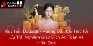 Rut Tien Daga88 Huong Dan Chi Tiet Toi Uu Trai Nghiem Giao Dich An Toan Va Hieu Qua0